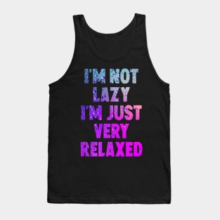 I'm not lazy i'm just very relaxed Tank Top